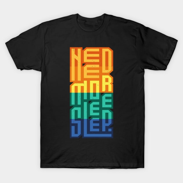 Need More Sleep Tiredness Funny Saying T-Shirt by Foxxy Merch